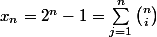 x_{n}=2^{n}-1=\displaystyle\sum_{j=1}^{n}{\binom{n}{i}}